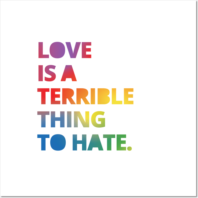 Love is a Terrible Thing to Hate Wall Art by socialdilemma